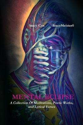 Mental Eclipse: A Collection of Meditations, Poetic Works, and Lyrical Verses - Stacy Cox - cover