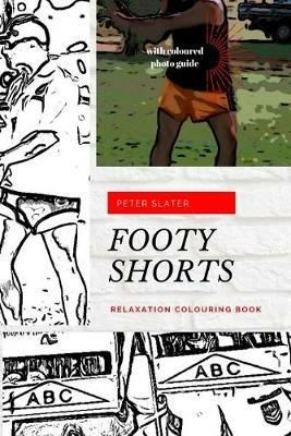 Footy Shorts - Relaxation Colouring in Book - Peter Slater - cover