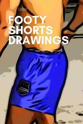 Footy Shorts Drawing - Peter Slater - cover