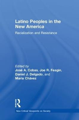 Latino Peoples in the New America: Racialization and Resistance - cover