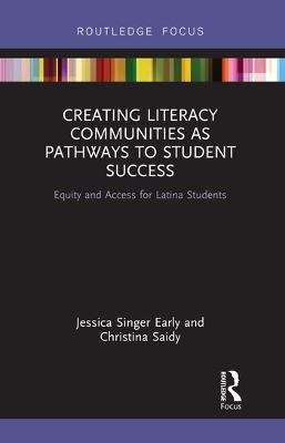 Creating Literacy Communities as Pathways to Student Success: Equity and Access for Latina Students in STEM - Jessica Singer Early,Christina Saidy - cover