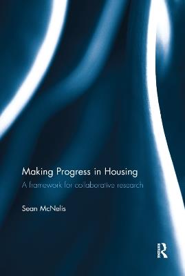 Making Progress in Housing: A Framework for Collaborative Research - Sean McNelis - cover