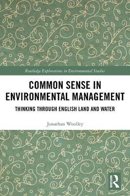 Common Sense in Environmental Management: Thinking Through English Land and Water - Jonathan Woolley - cover