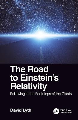 The Road to Einstein's Relativity: Following in the Footsteps of the Giants - David Lyth - cover