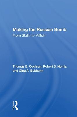 Making The Russian Bomb: From Stalin To Yeltsin - Thomas B. Cochran - cover