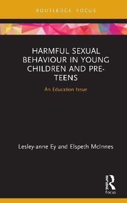 Harmful Sexual Behaviour in Young Children and Pre-Teens: An Education Issue - Lesley-anne Ey,Elspeth McInnes - cover