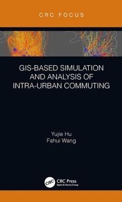 GIS-Based Simulation and Analysis of Intra-Urban Commuting - Yujie Hu,Fahui Wang - cover