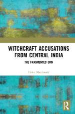Witchcraft Accusations from Central India: The Fragmented Urn