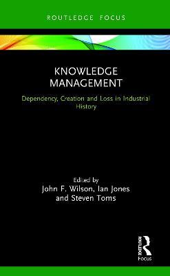 Knowledge Management: Dependency, Creation and Loss in Industrial History - cover