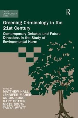 Greening Criminology in the 21st Century: Contemporary debates and future directions in the study of environmental harm - cover