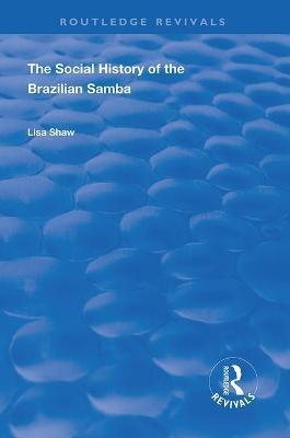 The Social History of the Brazilian Samba - Lisa Shaw - cover