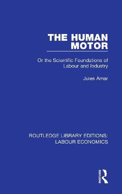 The Human Motor: Or the Scientific Foundations of Labour and Industry - Jules Amar - cover