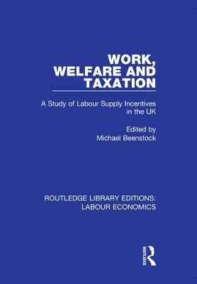 Work, Welfare and Taxation: A Study of Labour Supply Incentives in the UK - cover