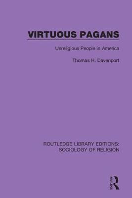 Virtuous Pagans: Unreligious People in America - Thomas H. Davenport - cover