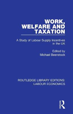 Work, Welfare and Taxation: A Study of Labour Supply Incentives in the UK - cover