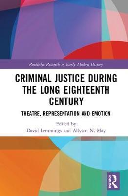 Criminal Justice During the Long Eighteenth Century: Theatre, Representation and Emotion - cover