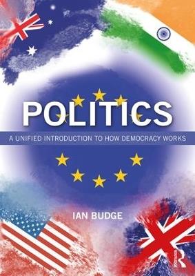 Politics: A Unified Introduction to How Democracy Works - Ian Budge - cover