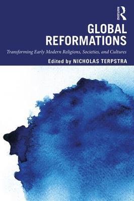 Global Reformations: Transforming Early Modern Religions, Societies, and Cultures - cover