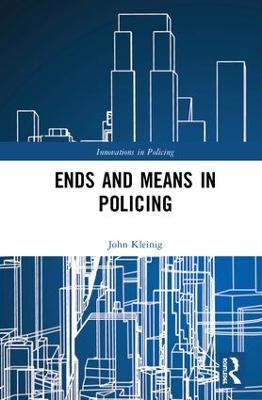 Ends and Means in Policing - John Kleinig - cover