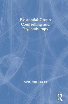 Existential Group Counselling and Psychotherapy - Karen Weixel-Dixon - cover