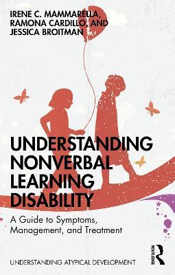 Understanding Nonverbal Learning Disability: A Guide to Symptoms, Management and Treatment - Irene C. Mammarella,Ramona Cardillo,Jessica Broitman - cover