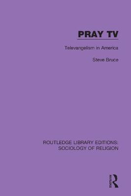 Pray TV: Televangelism in America - Steve Bruce - cover