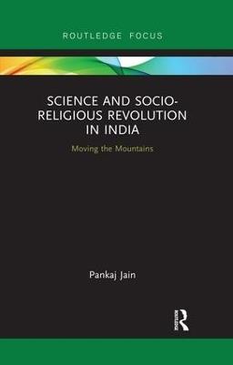 Science and Socio-Religious Revolution in India: Moving the Mountains - Pankaj Jain - cover