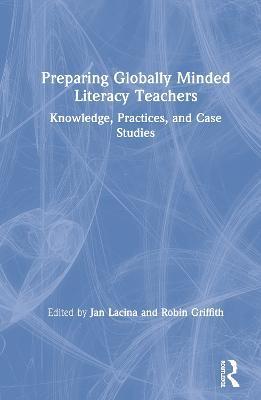 Preparing Globally Minded Literacy Teachers: Knowledge, Practices, and Case Studies - cover