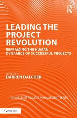 Leading the Project Revolution: Reframing the Human Dynamics of Successful Projects - cover