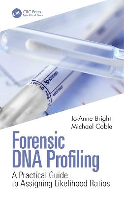 Forensic DNA Profiling: A Practical Guide to Assigning Likelihood Ratios - Jo-Anne Bright,Michael Coble - cover