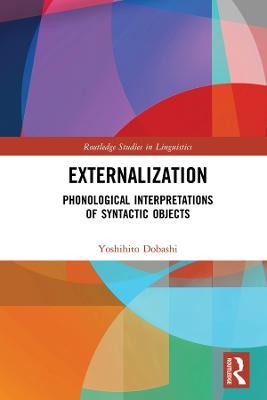 Externalization: Phonological Interpretations of Syntactic Objects - Yoshihito Dobashi - cover