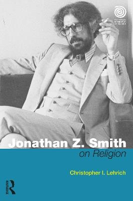 Jonathan Z. Smith on Religion - Christopher I. Lehrich - cover