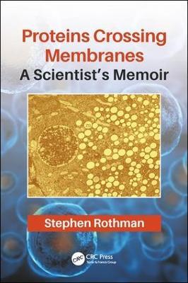 Proteins Crossing Membranes: A Scientist’s Memoir - Stephen Rothman - cover