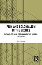 Film and Colonialism in the Sixties: The Anti-Colonialist Turn in the US, Britain, and France