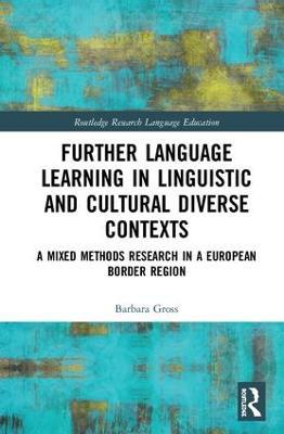 Further Language Learning in Linguistic and Cultural Diverse Contexts: A Mixed Methods Research in a European Border Region - Barbara Gross - cover