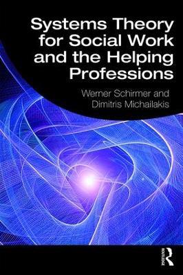 Systems Theory for Social Work and the Helping Professions - Werner Schirmer,Dimitris Michailakis - cover