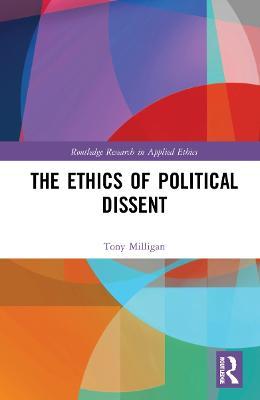 The Ethics of Political Dissent - Tony Milligan - cover