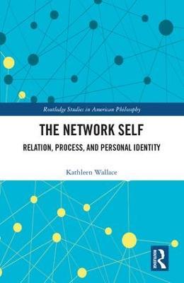 The Network Self: Relation, Process, and Personal Identity - Kathleen Wallace - cover
