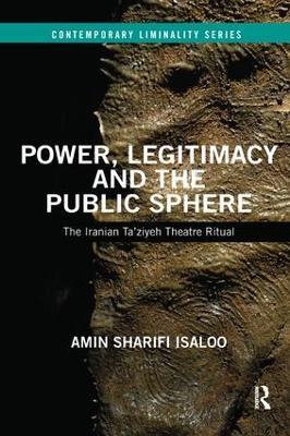 Power, Legitimacy and the Public Sphere: The Iranian Ta’ziyeh Theatre Ritual - Amin Isaloo - cover