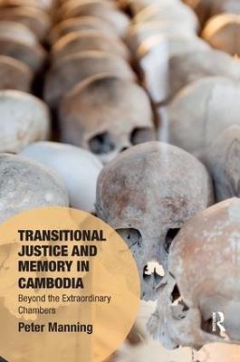Transitional Justice and Memory in Cambodia: Beyond the Extraordinary Chambers - Peter Manning - cover