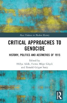 Critical Approaches to Genocide: History, Politics and Aesthetics of 1915 - cover
