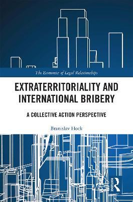 Extraterritoriality and International Bribery: A Collective Action Perspective - Branislav Hock - cover