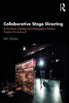 Collaborative Stage Directing: A Guide to Creating and Managing a Positive Theatre Environment - Jean Burgess - cover