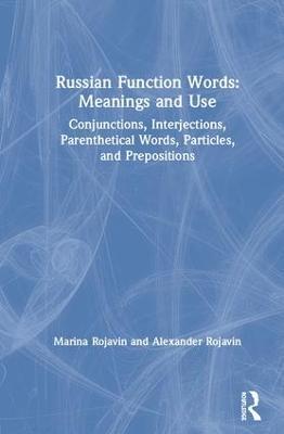 Russian Function Words: Meanings and Use: Conjunctions, Interjections, Parenthetical Words, Particles, and Prepositions - Marina Rojavin,Alexander Rojavin - cover