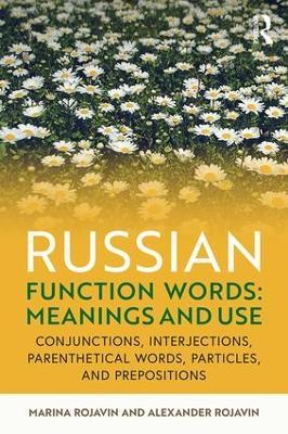 Russian Function Words: Meanings and Use: Conjunctions, Interjections, Parenthetical Words, Particles, and Prepositions - Marina Rojavin,Alexander Rojavin - cover