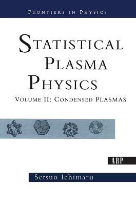Statistical Plasma Physics, Volume II: Condensed Plasmas - Setsuo Ichimaru - cover