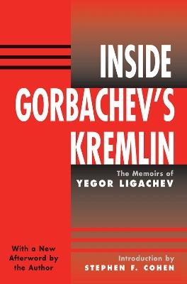 Inside Gorbachev's Kremlin: The Memoirs Of Yegor Ligachev - Yegor Ligachev,Stephen Cohen - cover