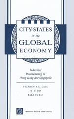 City States In The Global Economy: Industrial Restructuring In Hong Kong And Singapore