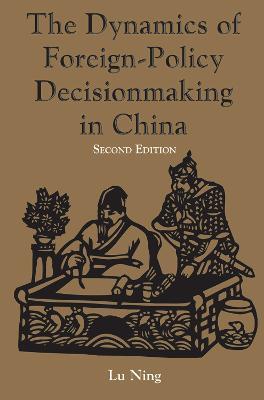 The Dynamics Of Foreign-policy Decisionmaking In China - Ning Lu - cover