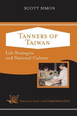 Tanners of Taiwan: Life Strategies and National Culture - Scott Simon - cover